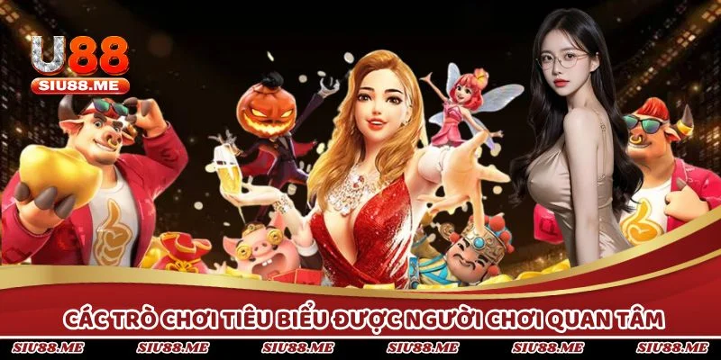 Các trò chơi tiêu biểu được người chơi quan tâm nhiều nhất