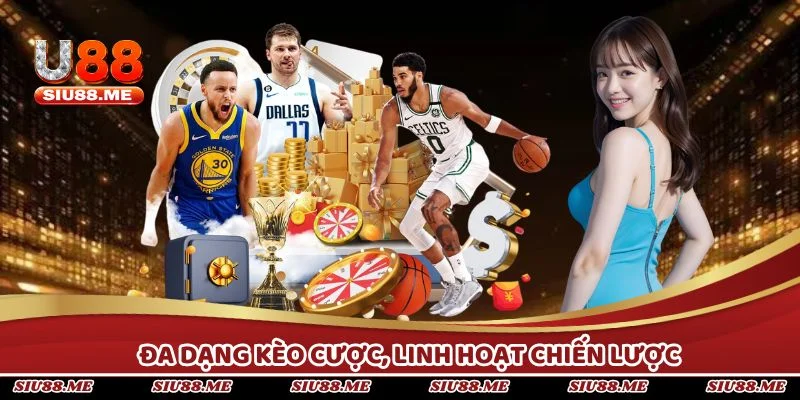 Đa dạng kèo cược, linh hoạt chiến lược