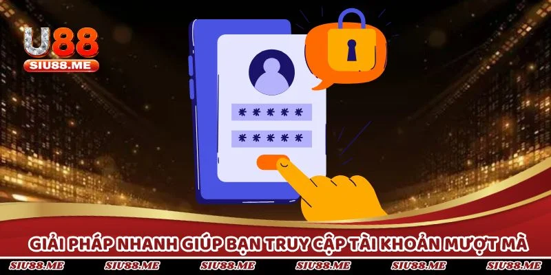 Giải pháp nhanh giúp bạn truy cập tài khoản mượt mà.