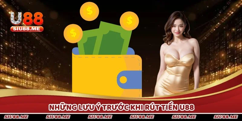 Những lưu ý cần nhớ khi rút tiền thưởng tại U88